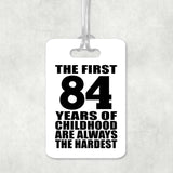 84th Birthday First 84 Years of Childhood Are The Hardest - Luggage Bag Tag