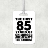 85th Birthday First 85 Years of Childhood Are The Hardest - Luggage Bag Tag