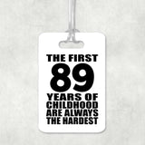89th Birthday First 89 Years of Childhood Are The Hardest - Luggage Bag Tag