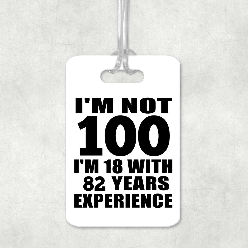 100th Birthday I'm Not 100 I'm 18 With 82 Years Experience - Luggage Bag Tag