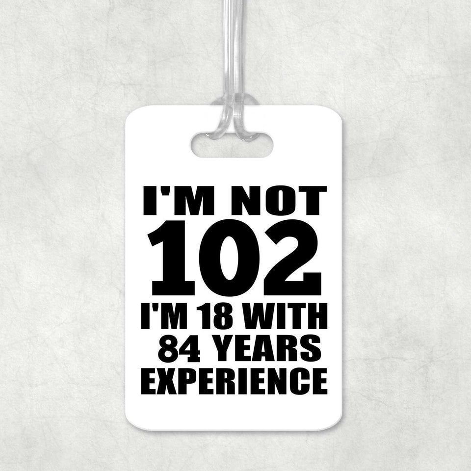 102nd Birthday I'm Not 102 I'm 18 With 84 Years Experience - Luggage Bag Tag