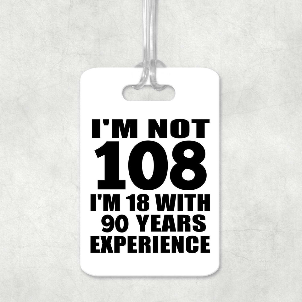 108th Birthday I'm Not 108 I'm 18 With 90 Years Experience - Luggage Bag Tag