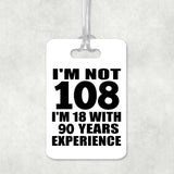 108th Birthday I'm Not 108 I'm 18 With 90 Years Experience - Luggage Bag Tag