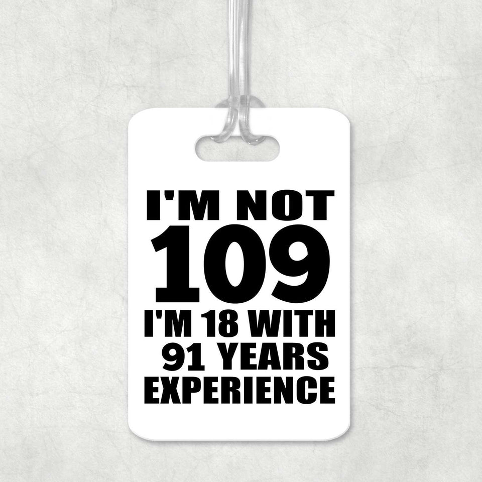 109th Birthday I'm Not 109 I'm 18 With 91 Years Experience - Luggage Bag Tag