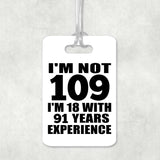 109th Birthday I'm Not 109 I'm 18 With 91 Years Experience - Luggage Bag Tag