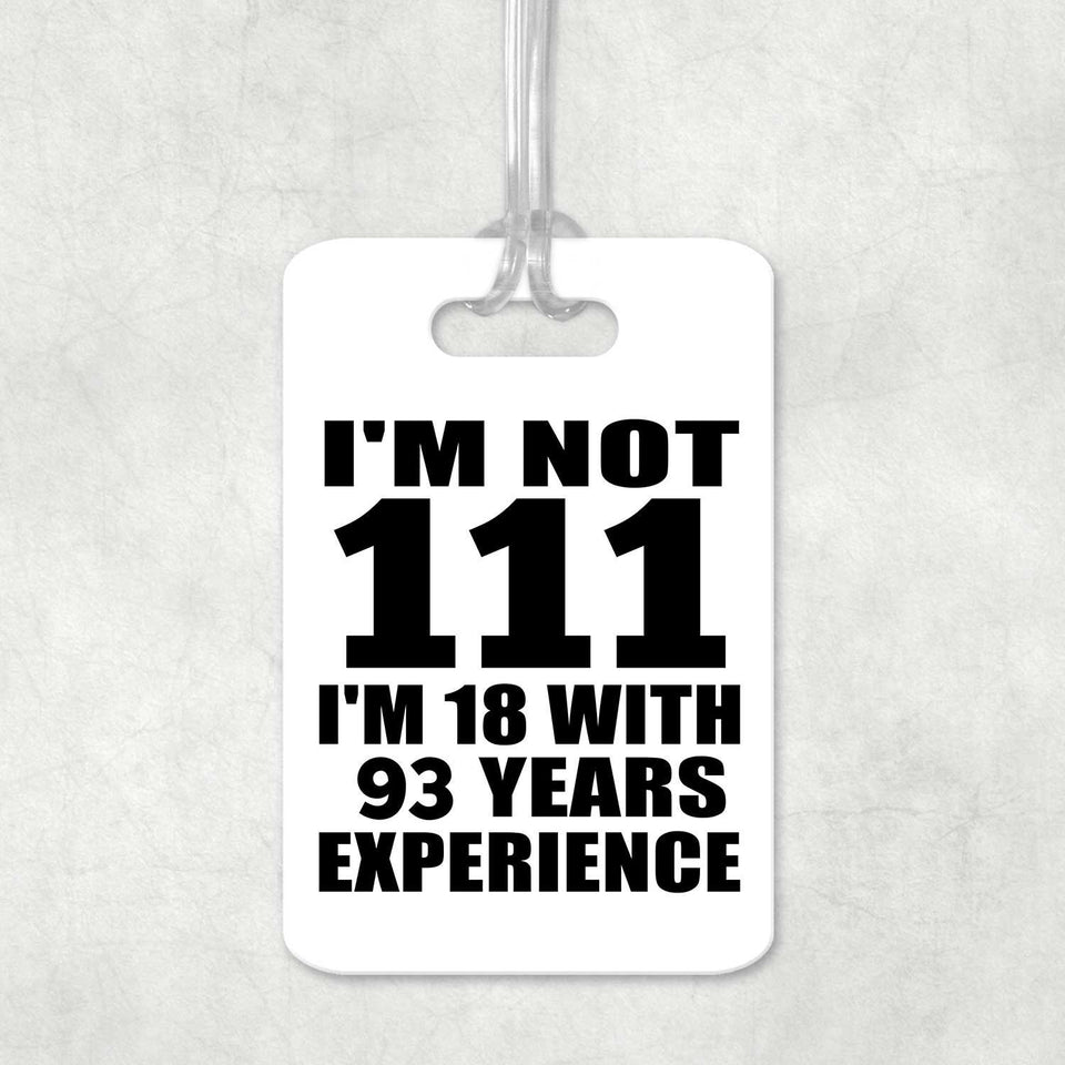 111th Birthday I'm Not 111 I'm 18 With 93 Years Experience - Luggage Bag Tag