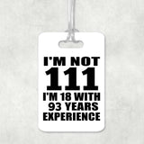 111th Birthday I'm Not 111 I'm 18 With 93 Years Experience - Luggage Bag Tag