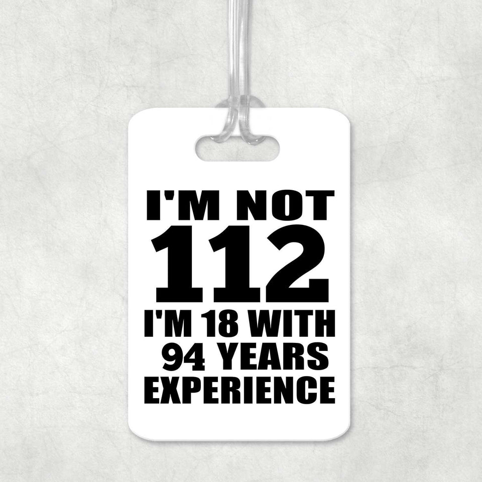 112th Birthday I'm Not 112 I'm 18 With 94 Years Experience - Luggage Bag Tag