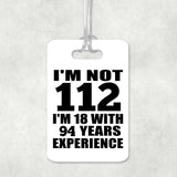 112th Birthday I'm Not 112 I'm 18 With 94 Years Experience - Luggage Bag Tag