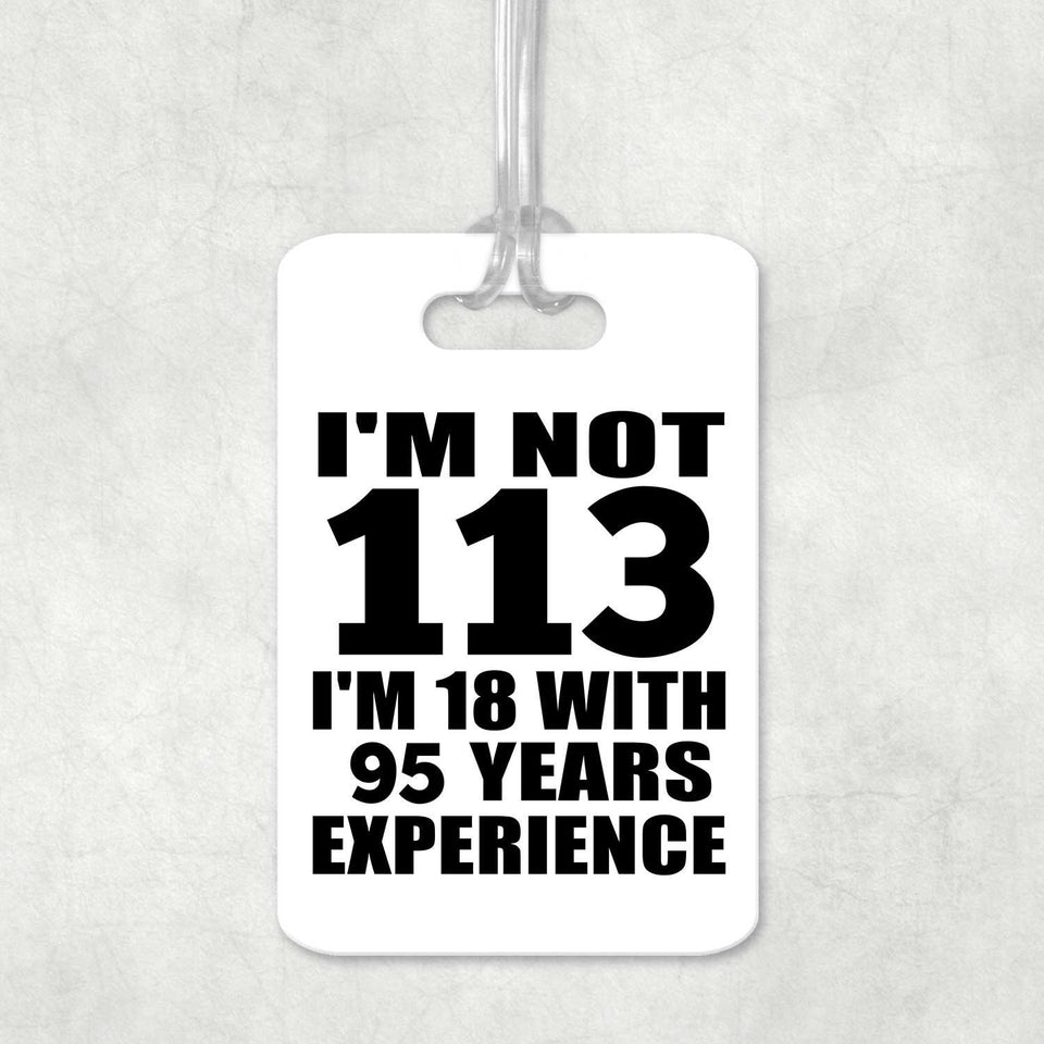 113th Birthday I'm Not 113 I'm 18 With 95 Years Experience - Luggage Bag Tag