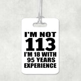 113th Birthday I'm Not 113 I'm 18 With 95 Years Experience - Luggage Bag Tag