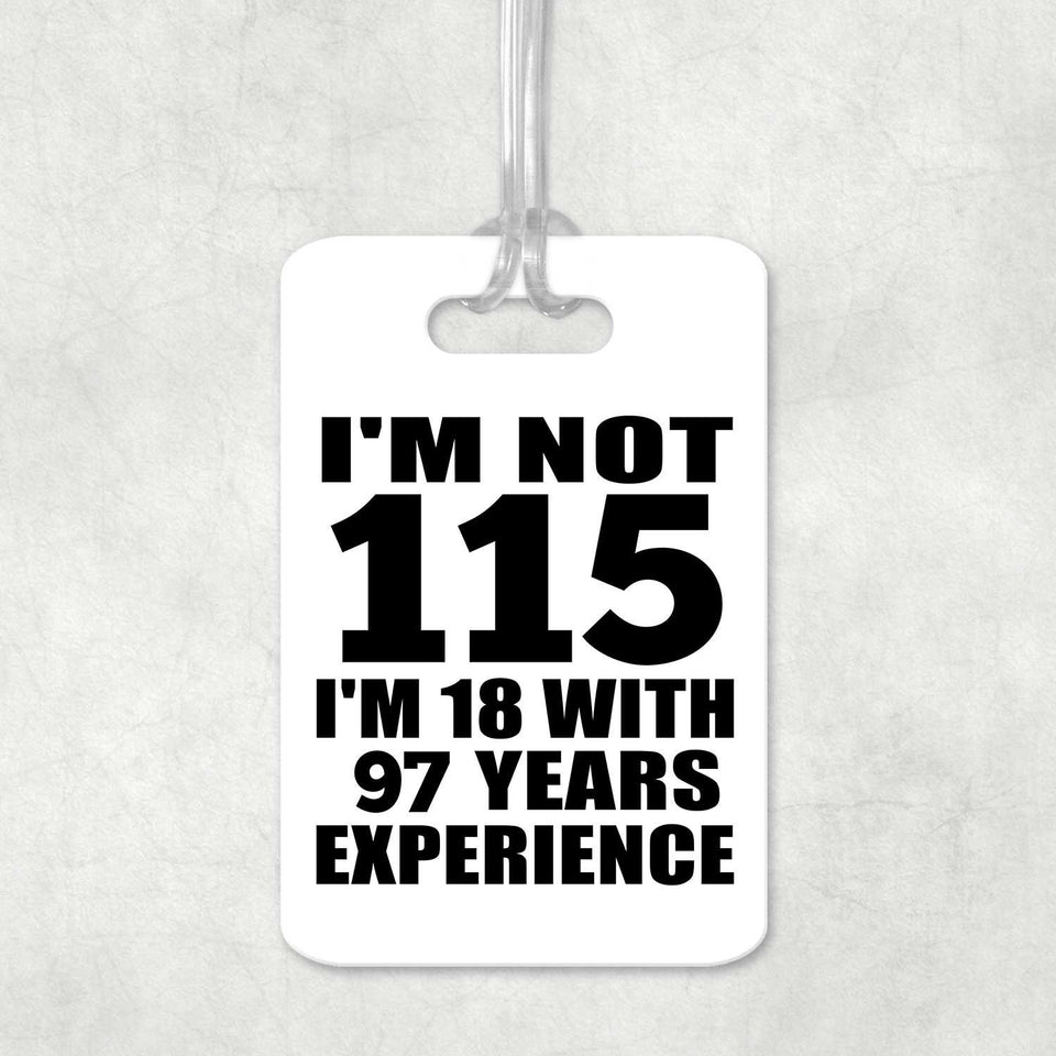 115th Birthday I'm Not 115 I'm 18 With 97 Years Experience - Luggage Bag Tag