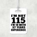 115th Birthday I'm Not 115 I'm 18 With 97 Years Experience - Luggage Bag Tag
