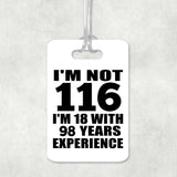 116th Birthday I'm Not 116 I'm 18 With 98 Years Experience - Luggage Bag Tag