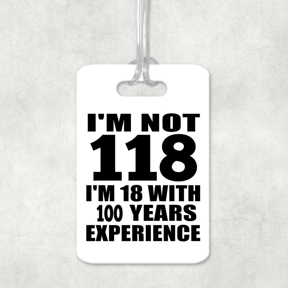 118th Birthday I'm Not 118 I'm 18 With 100 Years Experience - Luggage Bag Tag