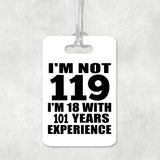 119th Birthday I'm Not 119 I'm 18 With 101 Years Experience - Luggage Bag Tag