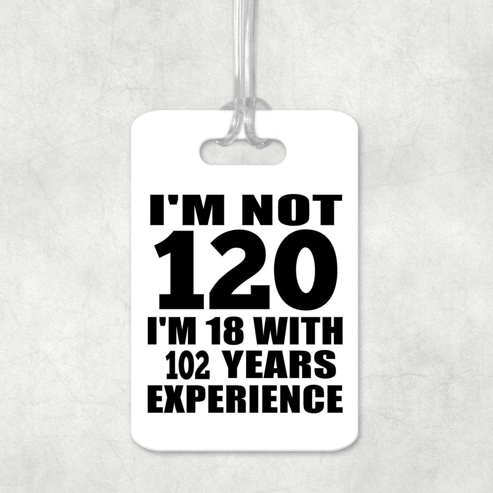 120th Birthday I'm Not 120 I'm 18 With 102 Years Experience - Luggage Bag Tag
