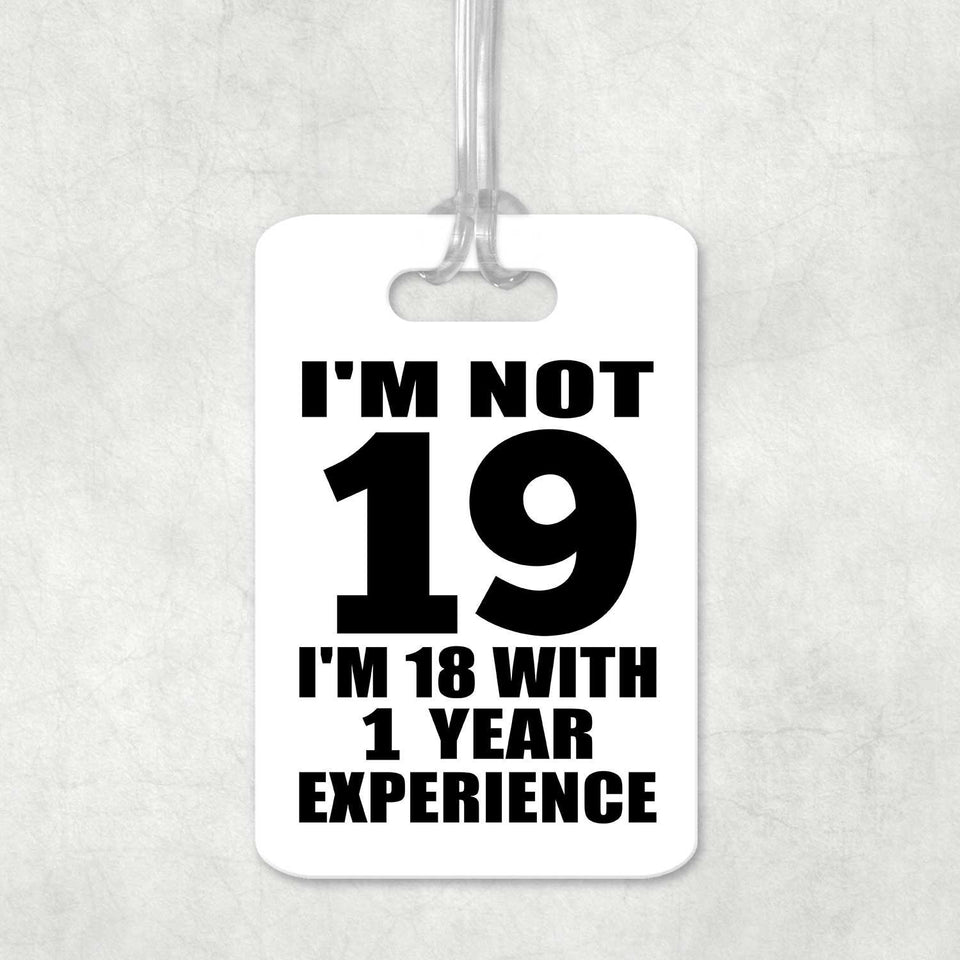 19th Birthday I'm Not 19 I'm 18 With 1 Year Experience - Luggage Bag Tag
