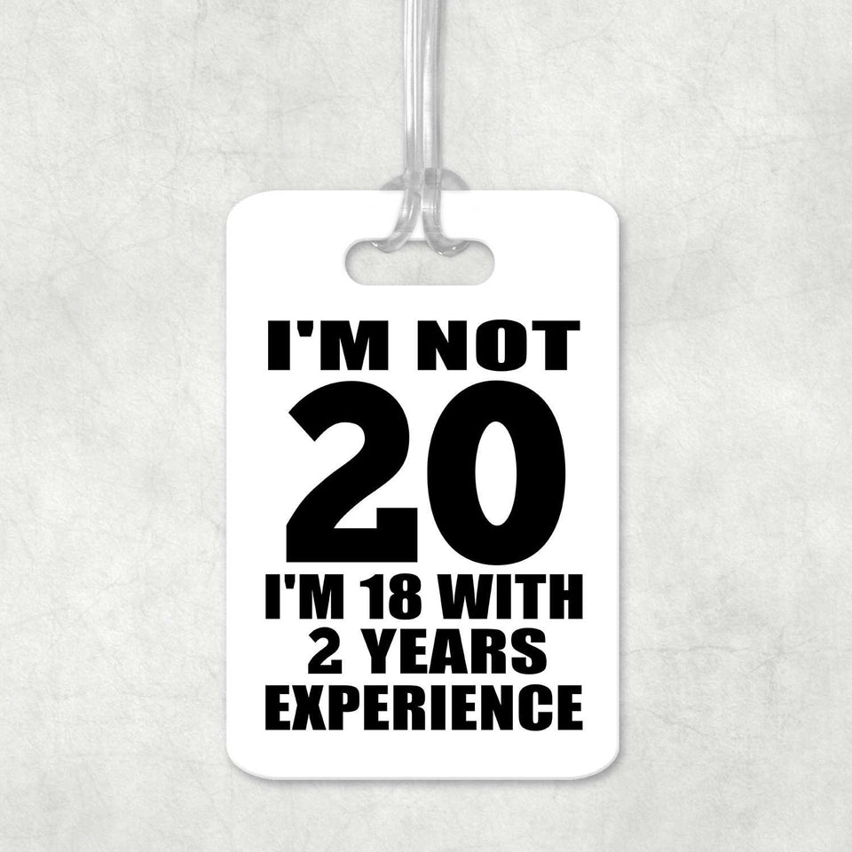 20th Birthday I'm Not 20 I'm 18 With 2 Years Experience - Luggage Bag Tag