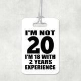20th Birthday I'm Not 20 I'm 18 With 2 Years Experience - Luggage Bag Tag