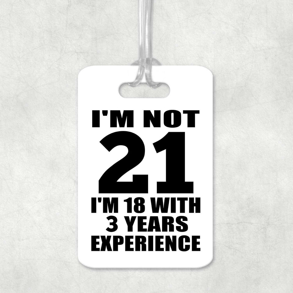 21st Birthday I'm Not 21 I'm 18 With 3 Years Experience - Luggage Bag Tag
