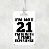 21st Birthday I'm Not 21 I'm 18 With 3 Years Experience - Luggage Bag Tag
