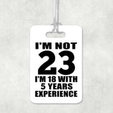 23rd Birthday I'm Not 23 I'm 18 With 5 Years Experience - Luggage Bag Tag