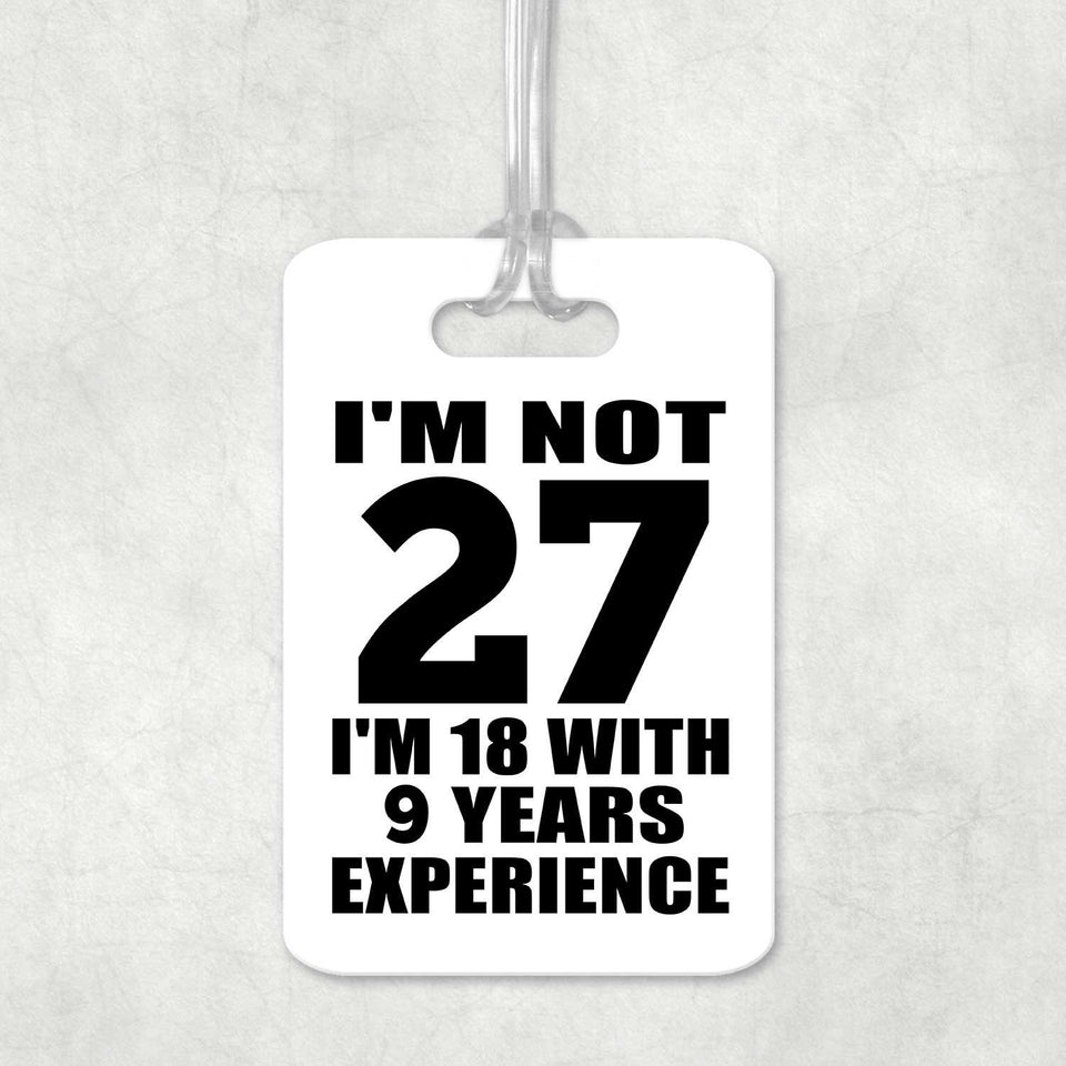 27th Birthday I'm Not 27 I'm 18 With 9 Years Experience - Luggage Bag Tag