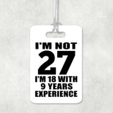 27th Birthday I'm Not 27 I'm 18 With 9 Years Experience - Luggage Bag Tag