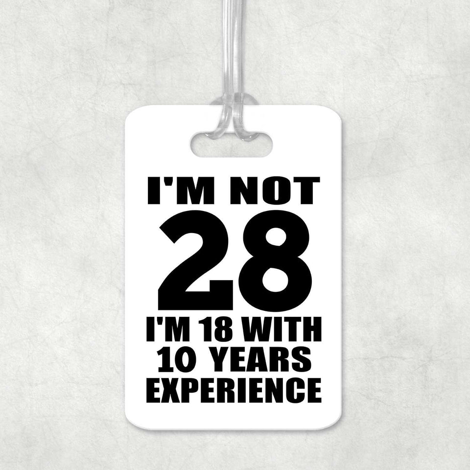 28th Birthday I'm Not 28 I'm 18 With 10 Years Experience - Luggage Bag Tag