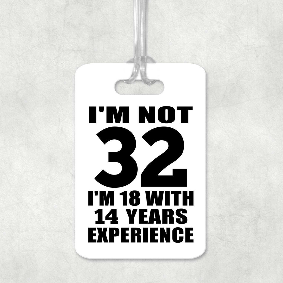 32nd Birthday I'm Not 32 I'm 18 With 14 Years Experience - Luggage Bag Tag