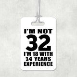 32nd Birthday I'm Not 32 I'm 18 With 14 Years Experience - Luggage Bag Tag