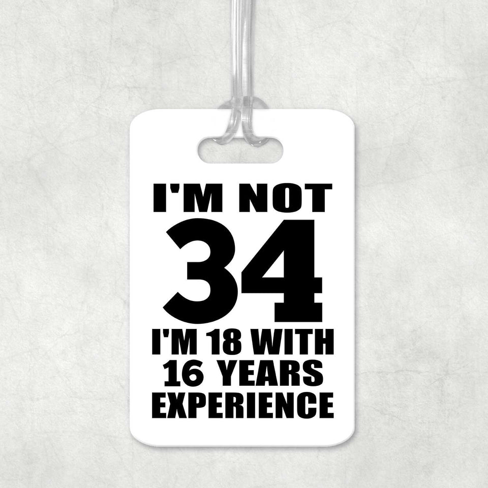 34th Birthday I'm Not 34 I'm 18 With 16 Years Experience - Luggage Bag Tag