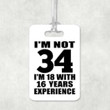 34th Birthday I'm Not 34 I'm 18 With 16 Years Experience - Luggage Bag Tag