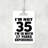 35th Birthday I'm Not 35 I'm 18 With 17 Years Experience - Luggage Bag Tag