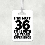 36th Birthday I'm Not 36 I'm 18 With 18 Years Experience - Luggage Bag Tag