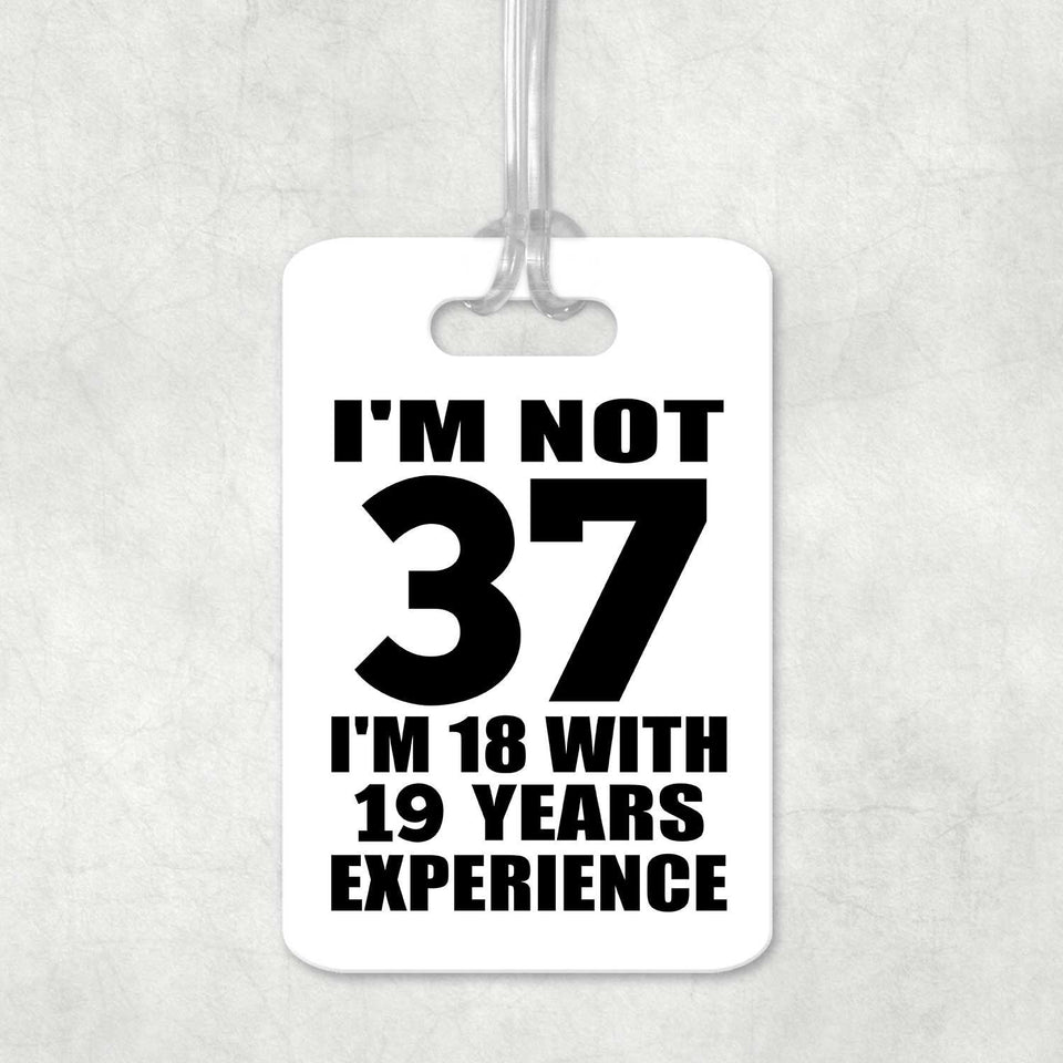 37th Birthday I'm Not 37 I'm 18 With 19 Years Experience - Luggage Bag Tag