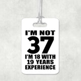 37th Birthday I'm Not 37 I'm 18 With 19 Years Experience - Luggage Bag Tag