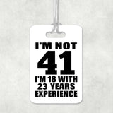 41st Birthday I'm Not 41 I'm 18 With 23 Years Experience - Luggage Bag Tag