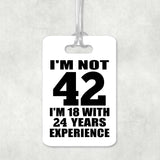42nd Birthday I'm Not 42 I'm 18 With 24 Years Experience - Luggage Bag Tag