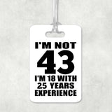 43rd Birthday I'm Not 43 I'm 18 With 25 Years Experience - Luggage Bag Tag