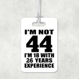 44th Birthday I'm Not 44 I'm 18 With 26 Years Experience - Luggage Bag Tag