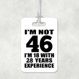 46th Birthday I'm Not 46 I'm 18 With 28 Years Experience - Luggage Bag Tag
