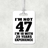 47th Birthday I'm Not 47 I'm 18 With 29 Years Experience - Luggage Bag Tag