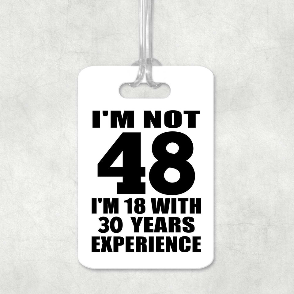 48th Birthday I'm Not 48 I'm 18 With 30 Years Experience - Luggage Bag Tag