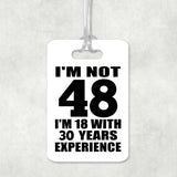 48th Birthday I'm Not 48 I'm 18 With 30 Years Experience - Luggage Bag Tag