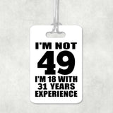 49th Birthday I'm Not 49 I'm 18 With 31 Years Experience - Luggage Bag Tag