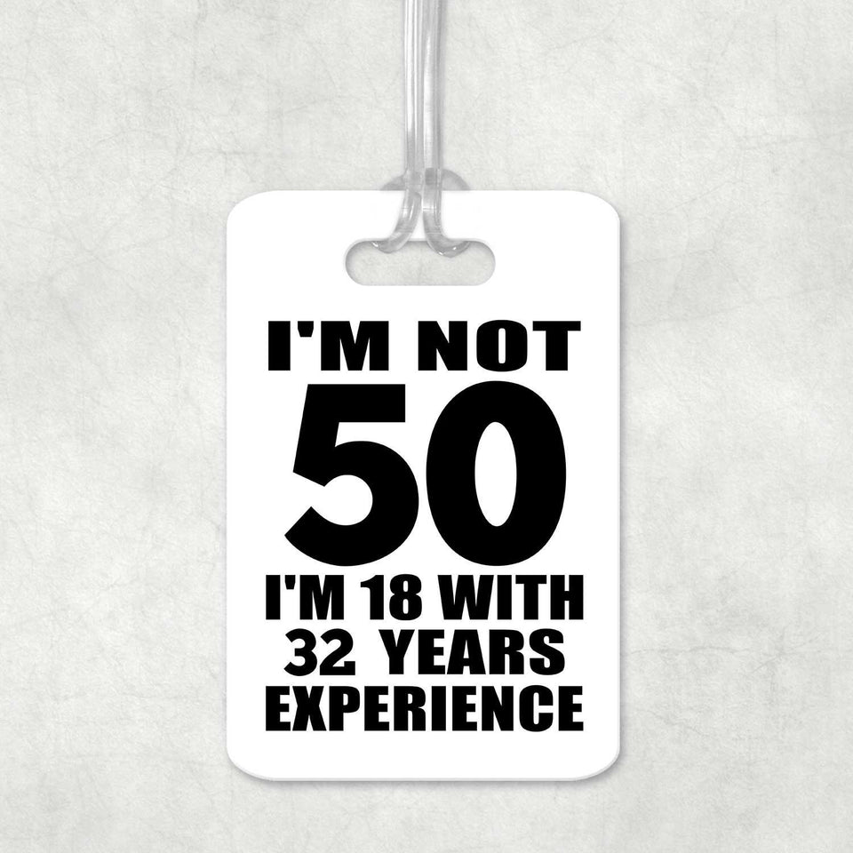 50th Birthday I'm Not 50 I'm 18 With 32 Years Experience - Luggage Bag Tag
