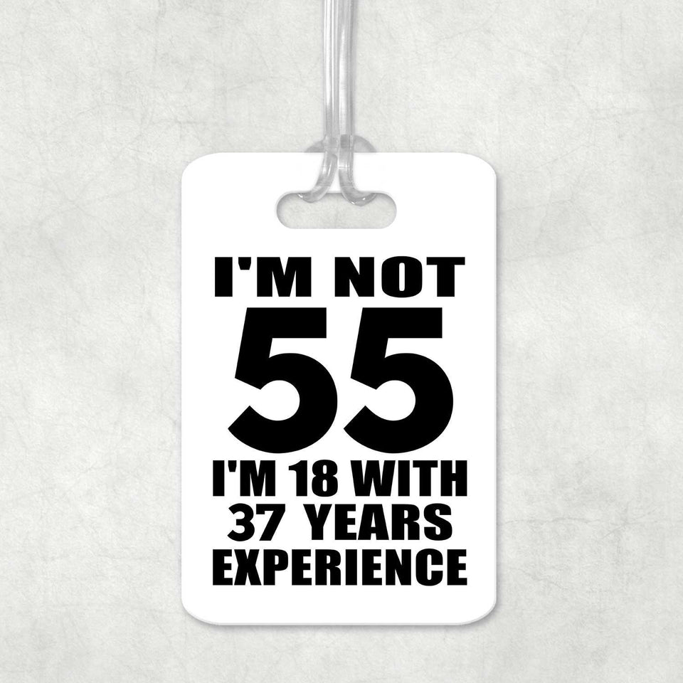 55th Birthday I'm Not 55 I'm 18 With 37 Years Experience - Luggage Bag Tag