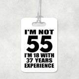 55th Birthday I'm Not 55 I'm 18 With 37 Years Experience - Luggage Bag Tag